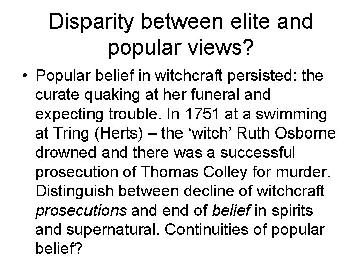 Disparity between elite and popular views? • Popular belief in witchcraft persisted: the curate