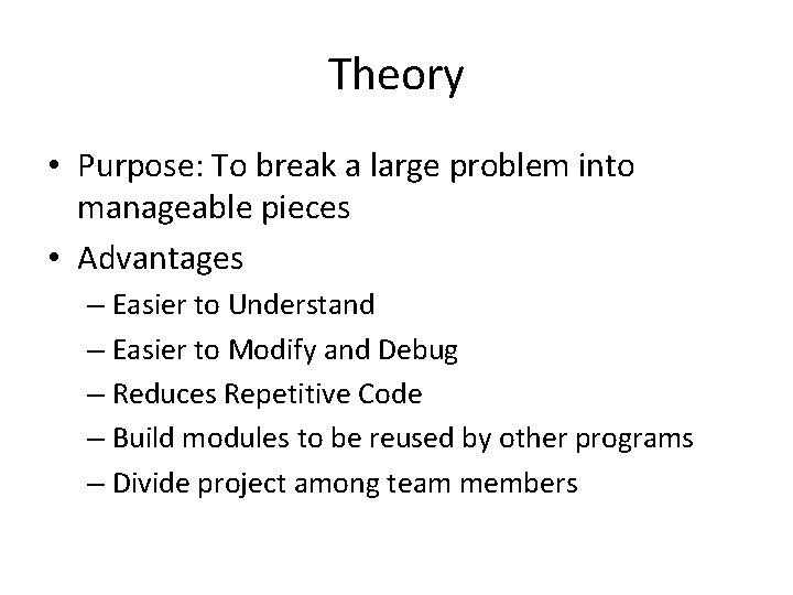 Theory • Purpose: To break a large problem into manageable pieces • Advantages –