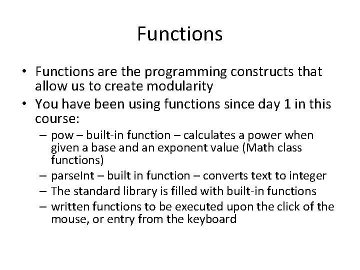 Functions • Functions are the programming constructs that allow us to create modularity •