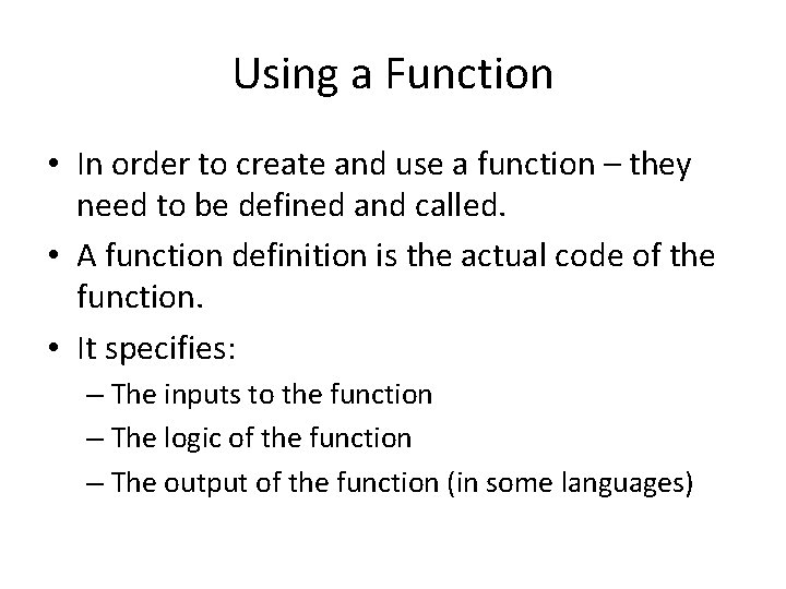 Using a Function • In order to create and use a function – they