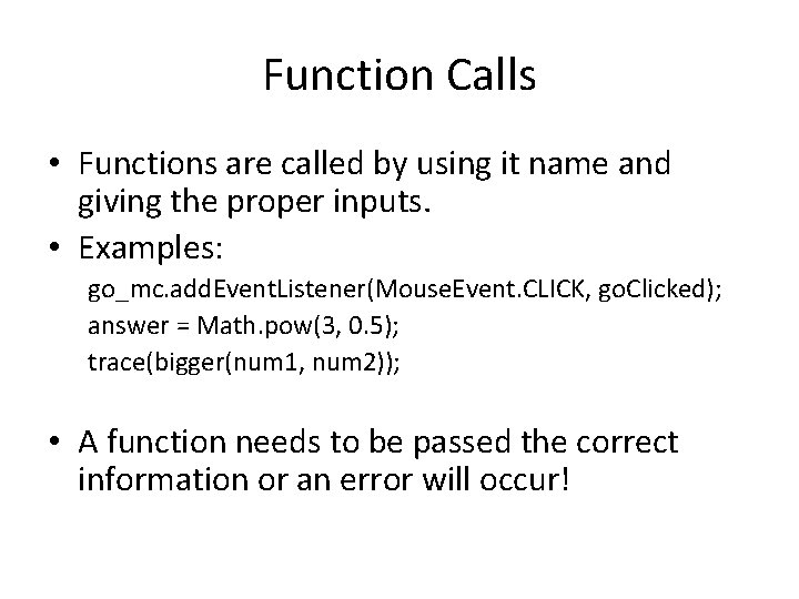 Function Calls • Functions are called by using it name and giving the proper