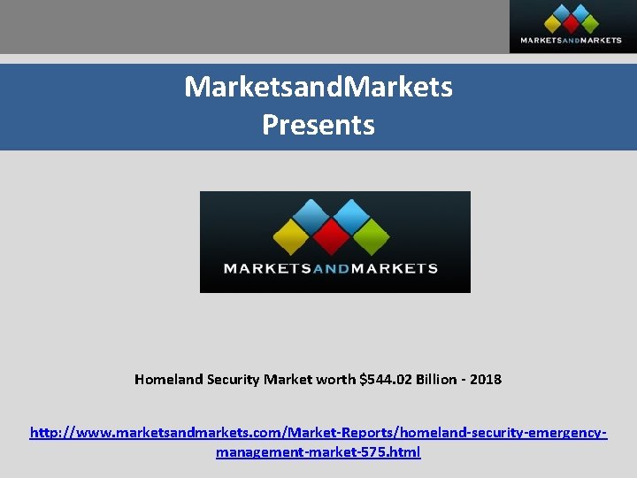 Marketsand. Markets Presents Homeland Security Market worth $544. 02 Billion - 2018 http: //www.