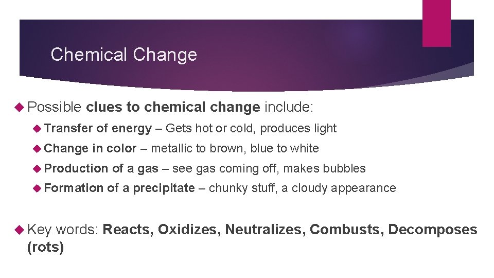 Chemical Change Possible clues to chemical change include: Transfer Change of energy – Gets