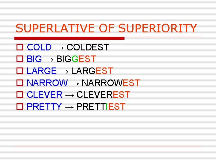 SUPERLATIVE OF SUPERIORITY o o o COLD → COLDEST BIG → BIGGEST LARGE →