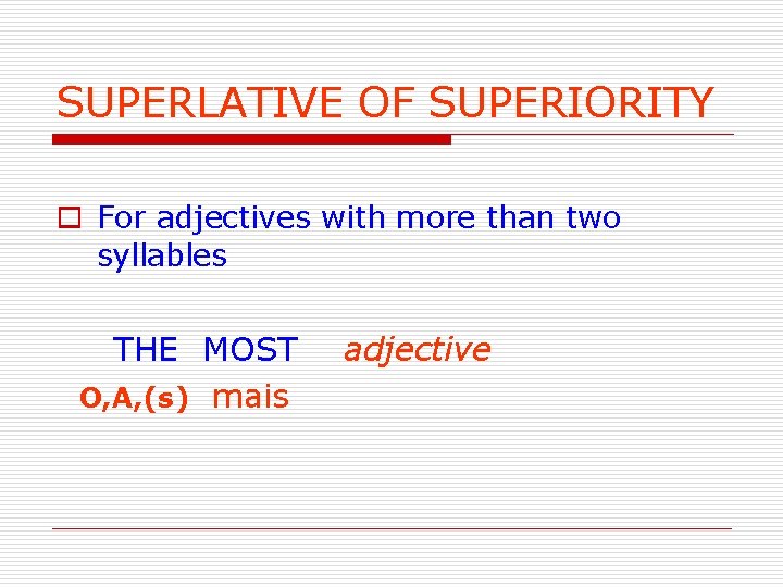 SUPERLATIVE OF SUPERIORITY o For adjectives with more than two syllables THE MOST O,