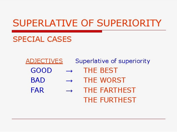 SUPERLATIVE OF SUPERIORITY SPECIAL CASES ADJECTIVES GOOD BAD FAR Superlative of superiority → →