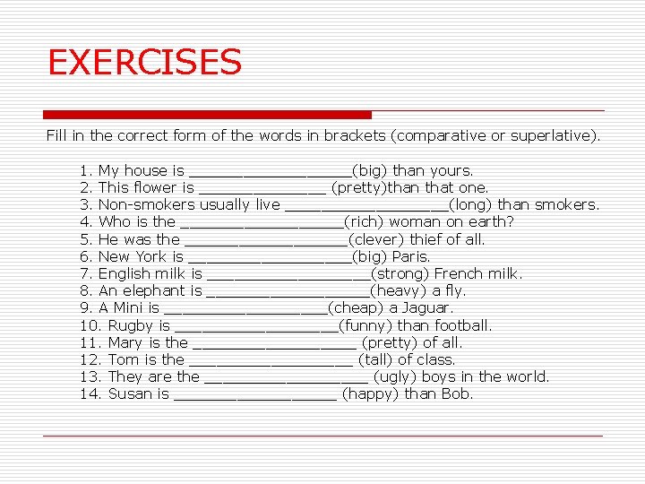 EXERCISES Fill in the correct form of the words in brackets (comparative or superlative).