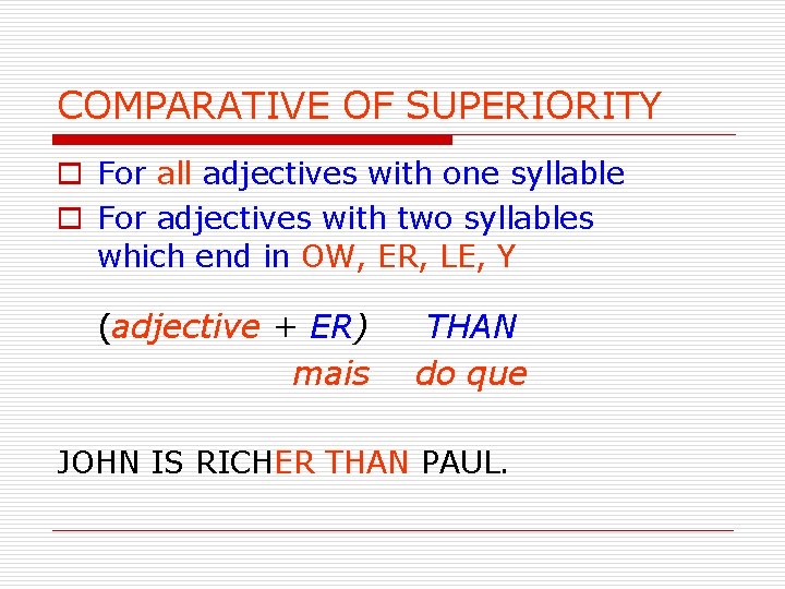 COMPARATIVE OF SUPERIORITY o For all adjectives with one syllable o For adjectives with