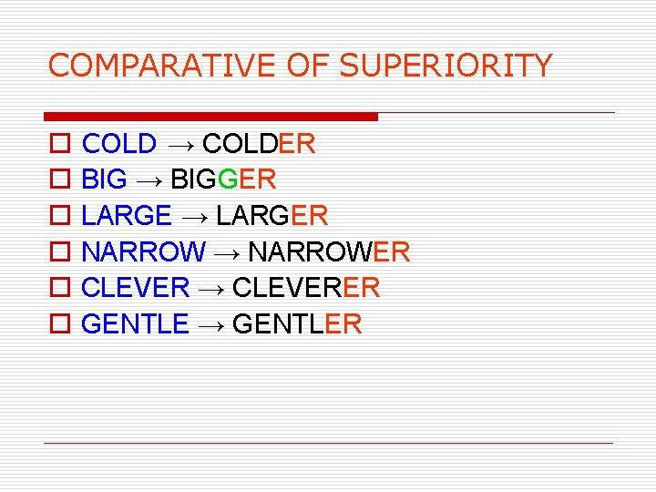 COMPARATIVE OF SUPERIORITY o o o COLD → COLDER BIG → BIGGER LARGE →