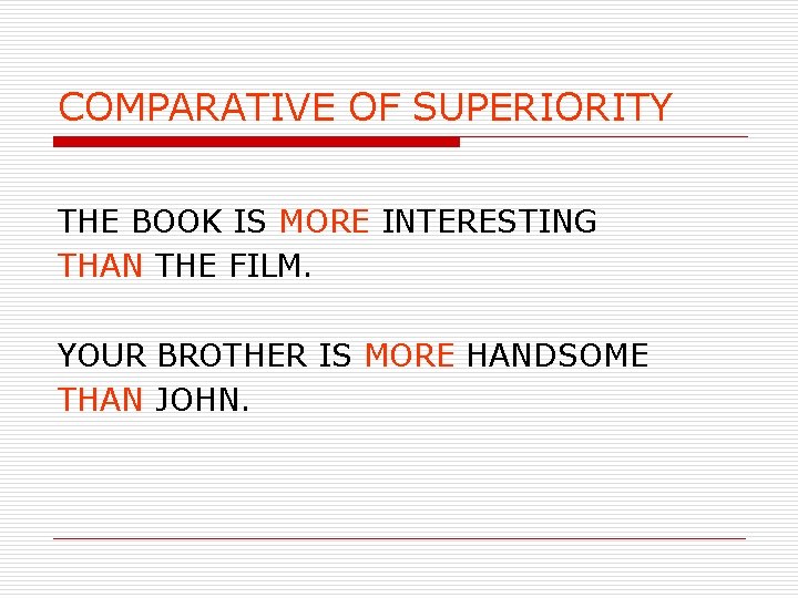 COMPARATIVE OF SUPERIORITY THE BOOK IS MORE INTERESTING THAN THE FILM. YOUR BROTHER IS