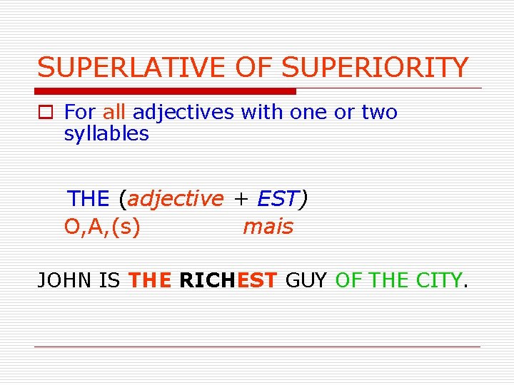 SUPERLATIVE OF SUPERIORITY o For all adjectives with one or two syllables THE (adjective