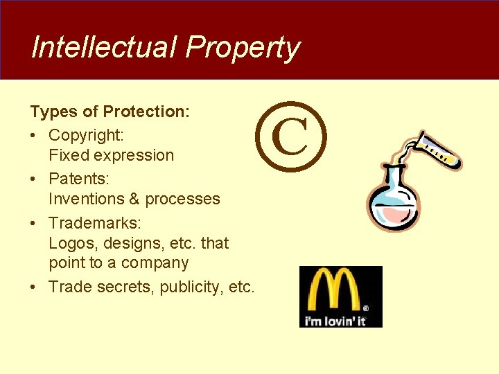 Intellectual Property Types of Protection: • Copyright: Fixed expression • Patents: Inventions & processes Intellectual Property Types of Protection: • Copyright: Fixed expression • Patents: Inventions & processes