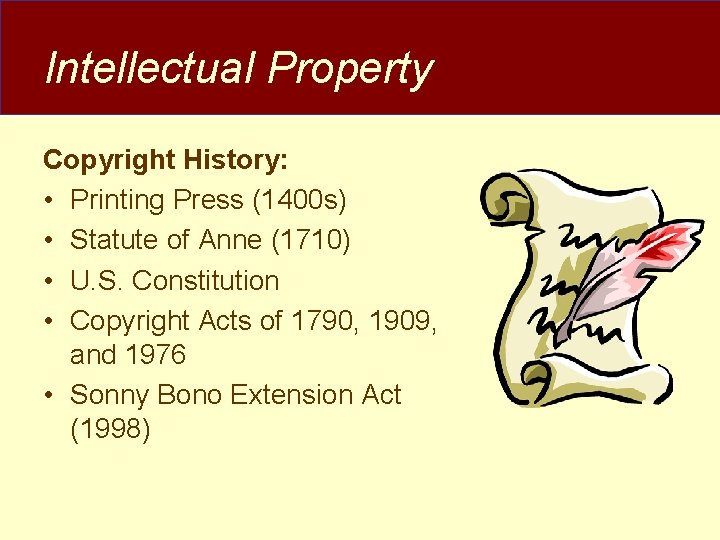Intellectual Property Copyright History: • Printing Press (1400 s) • Statute of Anne (1710) Intellectual Property Copyright History: • Printing Press (1400 s) • Statute of Anne (1710)