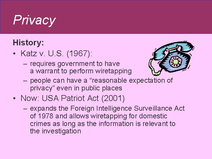 Privacy History: • Katz v. U. S. (1967): – requires government to have a Privacy History: • Katz v. U. S. (1967): – requires government to have a