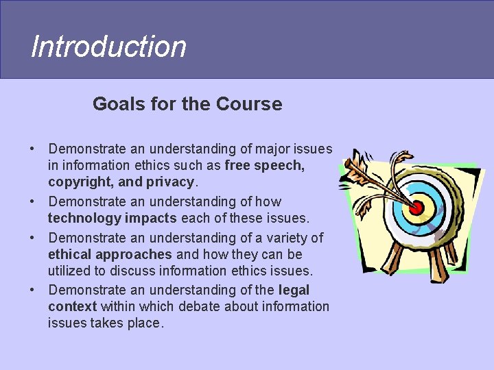 Introduction Goals for the Course • Demonstrate an understanding of major issues in information Introduction Goals for the Course • Demonstrate an understanding of major issues in information