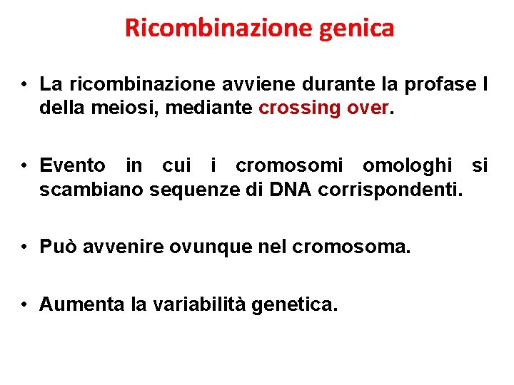 Ricombinazione genica • La ricombinazione avviene durante la profase I della meiosi, mediante crossing