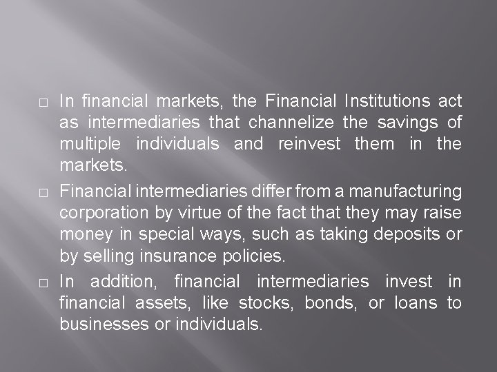 � � � In financial markets, the Financial Institutions act as intermediaries that channelize