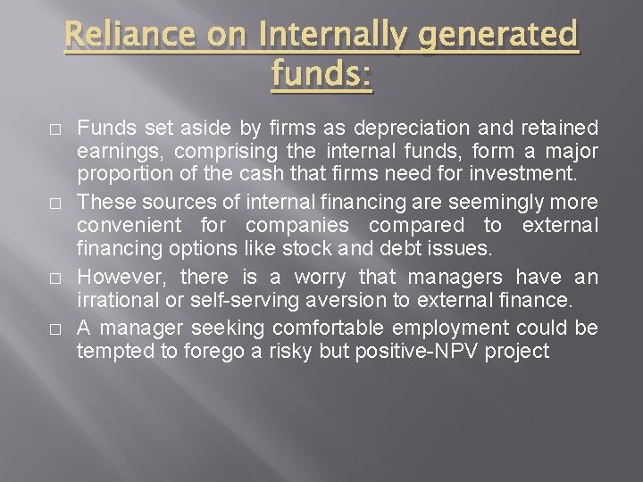 Reliance on Internally generated funds: � � Funds set aside by firms as depreciation