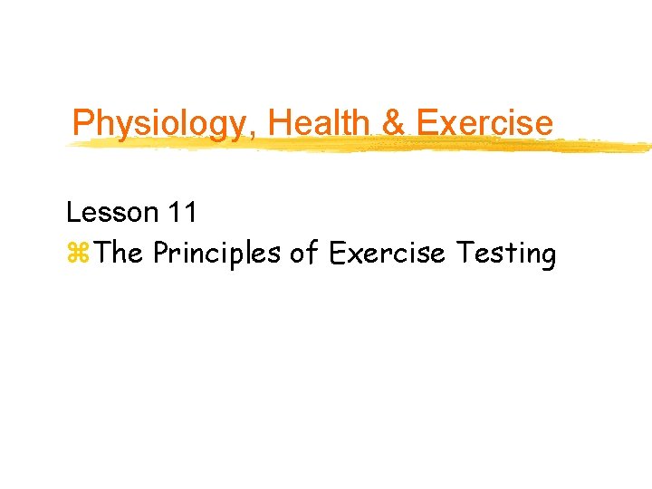 Physiology, Health & Exercise Lesson 11 z. The Principles of Exercise Testing 