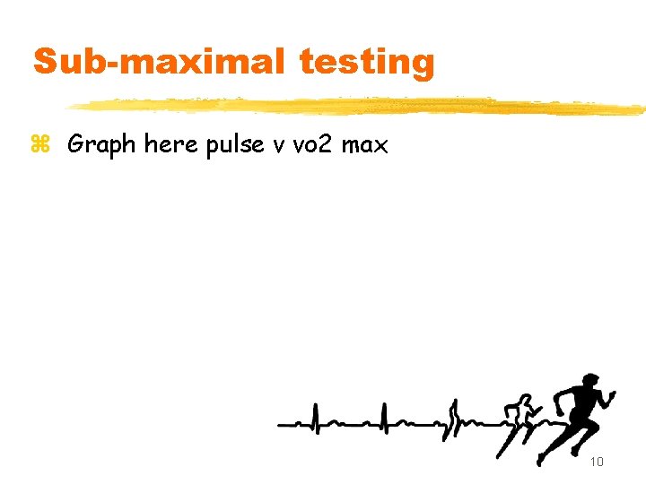 Sub-maximal testing z Graph here pulse v vo 2 max 10 