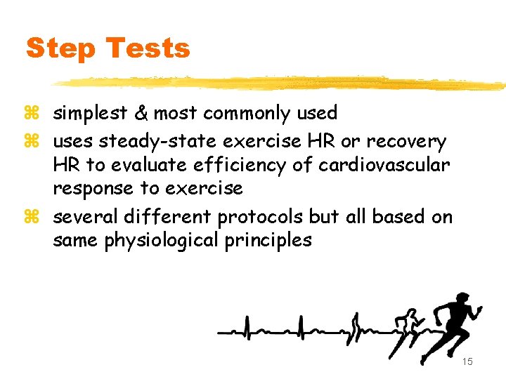 Step Tests z simplest & most commonly used z uses steady-state exercise HR or