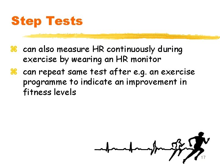 Step Tests z can also measure HR continuously during exercise by wearing an HR