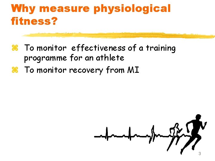 Why measure physiological fitness? z To monitor effectiveness of a training programme for an