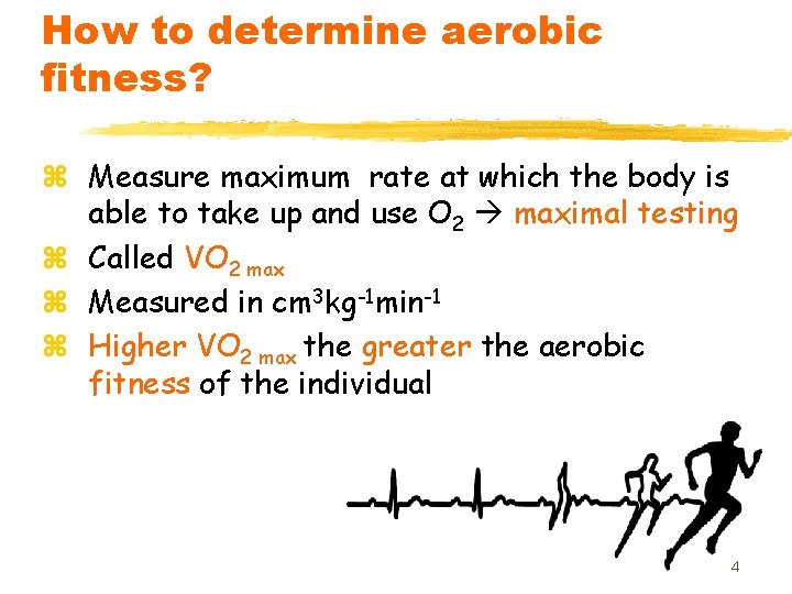 How to determine aerobic fitness? z Measure maximum rate at which the body is