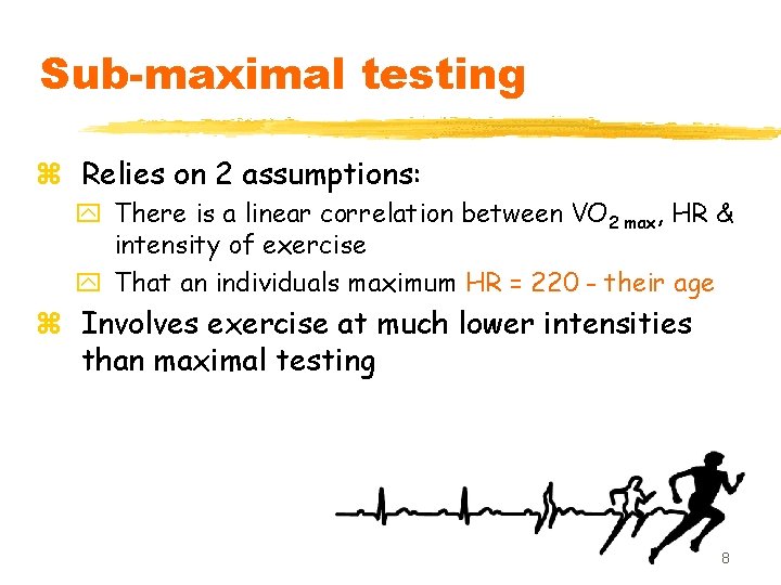 Sub-maximal testing z Relies on 2 assumptions: y There is a linear correlation between