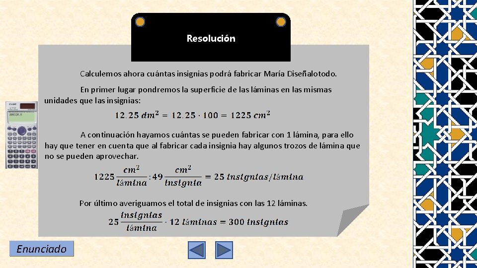 Resolución Calculemos ahora cuántas insignias podrá fabricar María Diseñalotodo. En primer lugar pondremos la