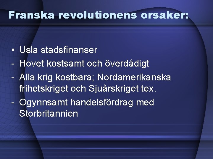 Franska revolutionens orsaker: • Usla stadsfinanser - Hovet kostsamt och överdådigt - Alla krig