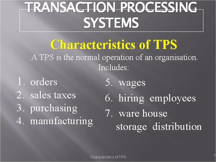 TRANSACTION PROCESSING SYSTEMS Characteristics of TPS A TPS is the normal operation of an