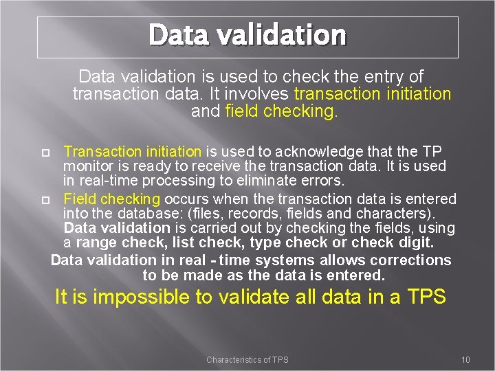 Data validation is used to check the entry of transaction data. It involves transaction