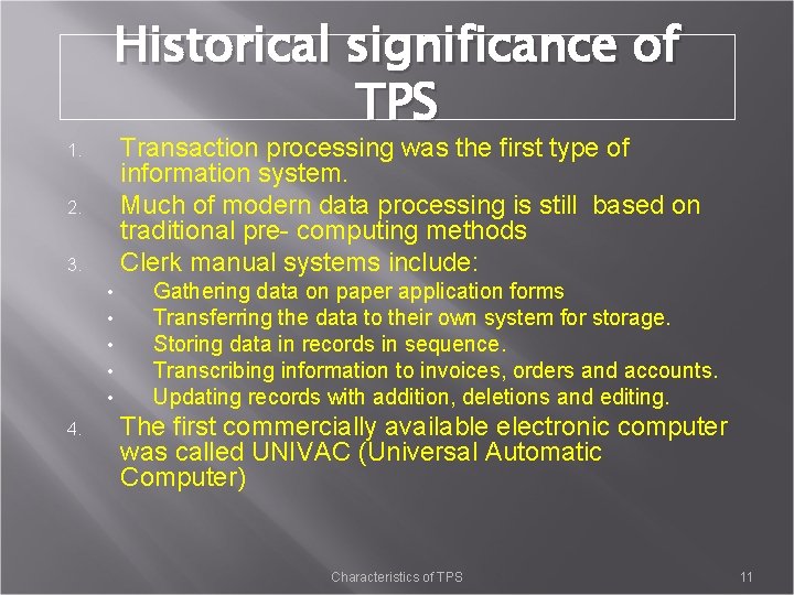 Historical significance of TPS Transaction processing was the first type of information system. Much