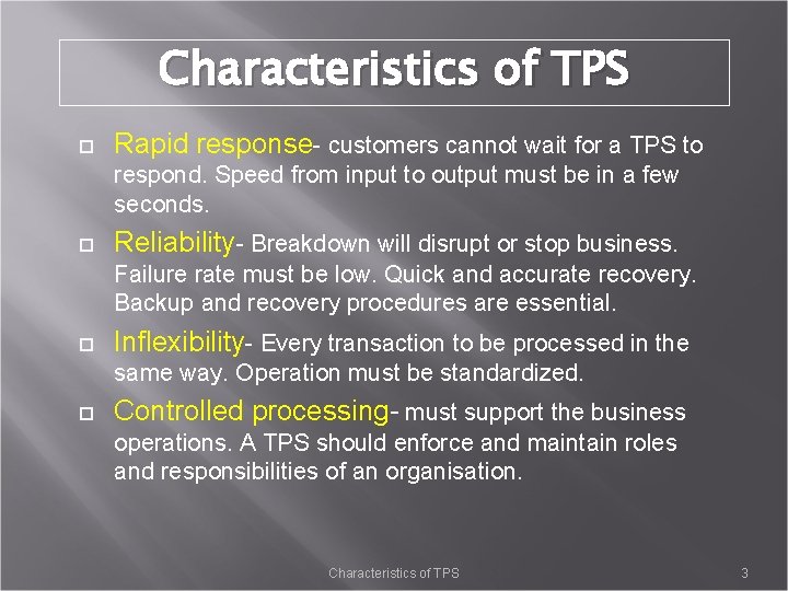 Characteristics of TPS Rapid response- customers cannot wait for a TPS to respond. Speed