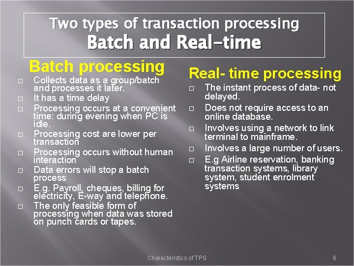 Two types of transaction processing Batch and Real-time Batch processing Collects data as a