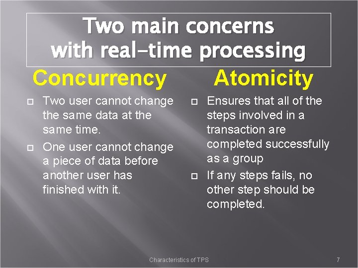 Two main concerns with real-time processing Concurrency Two user cannot change the same data