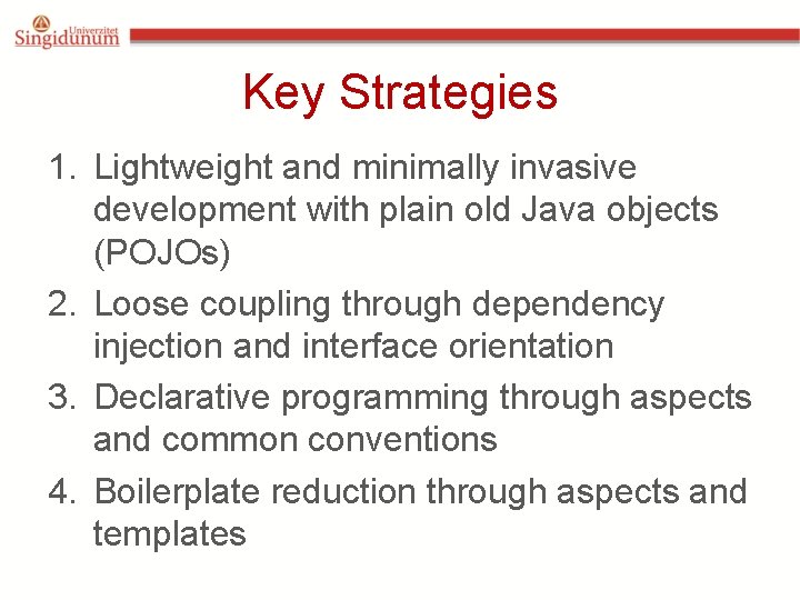 Key Strategies 1. Lightweight and minimally invasive development with plain old Java objects (POJOs)