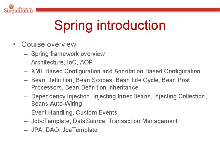 Spring introduction • Course overview: – – – – Spring framework overview Architecture, Io.