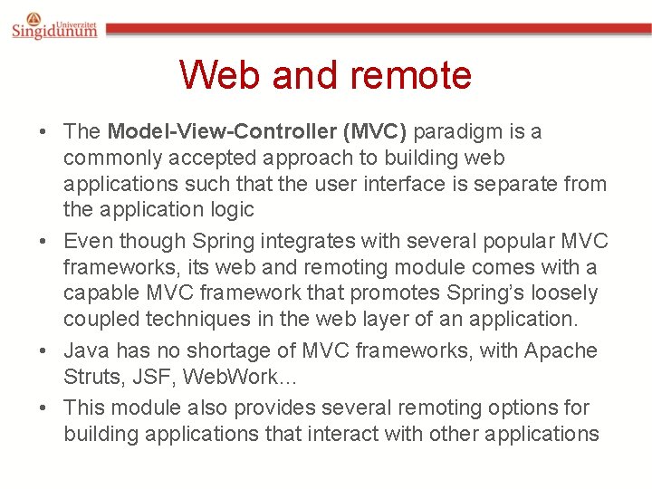 Web and remote • The Model-View-Controller (MVC) paradigm is a commonly accepted approach to