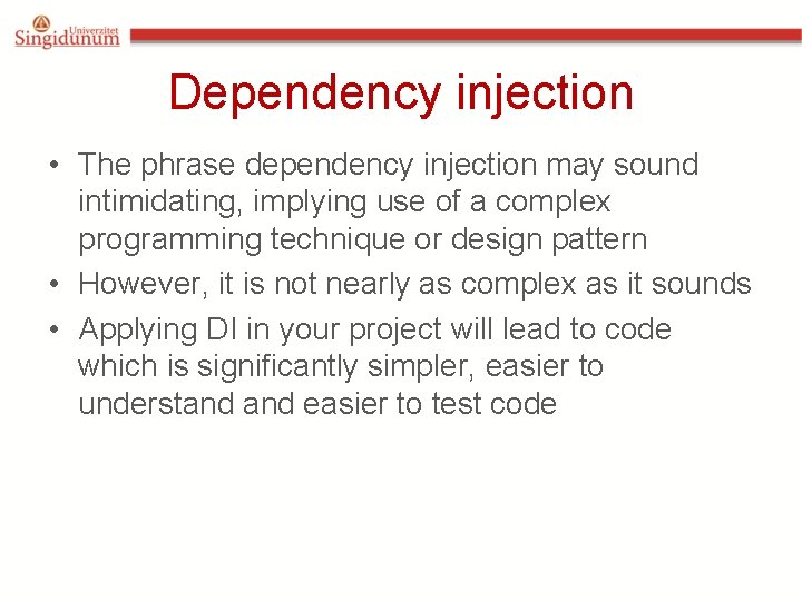 Dependency injection • The phrase dependency injection may sound intimidating, implying use of a