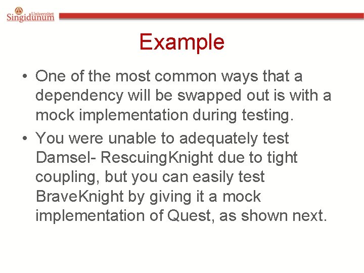 Example • One of the most common ways that a dependency will be swapped