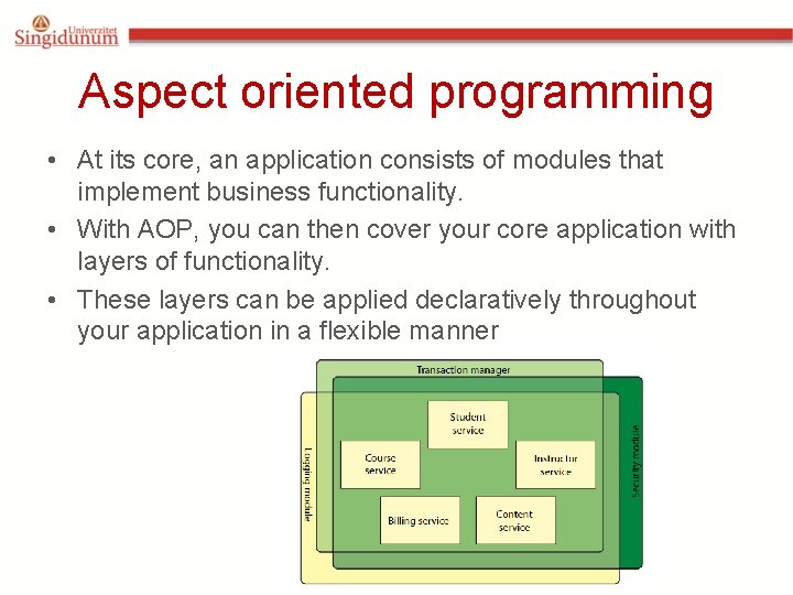 Aspect oriented programming • At its core, an application consists of modules that implement