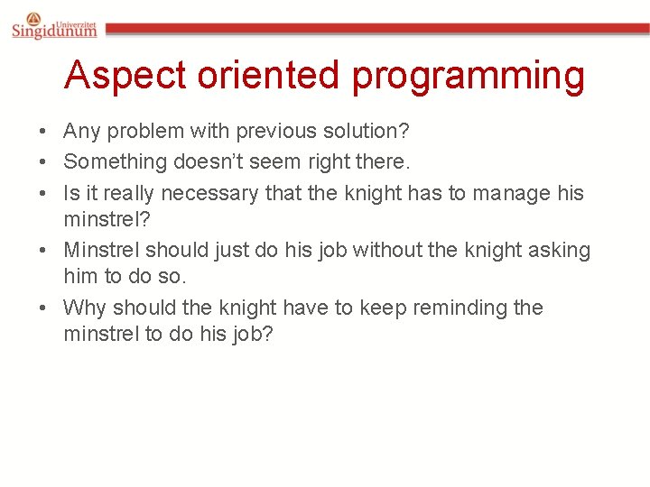 Aspect oriented programming • Any problem with previous solution? • Something doesn’t seem right