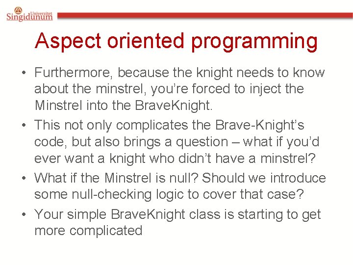Aspect oriented programming • Furthermore, because the knight needs to know about the minstrel,