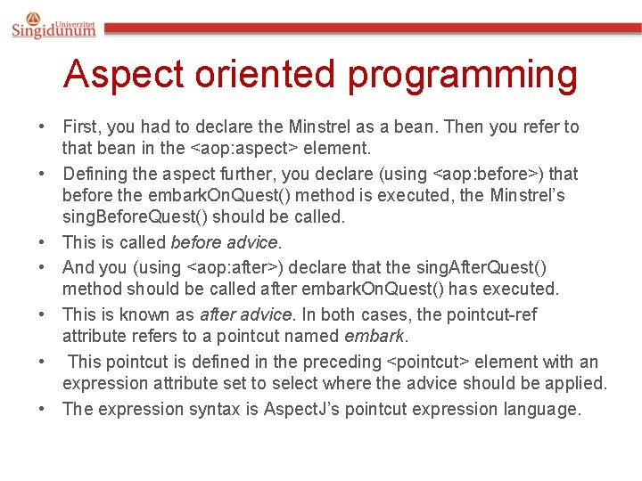 Aspect oriented programming • First, you had to declare the Minstrel as a bean.