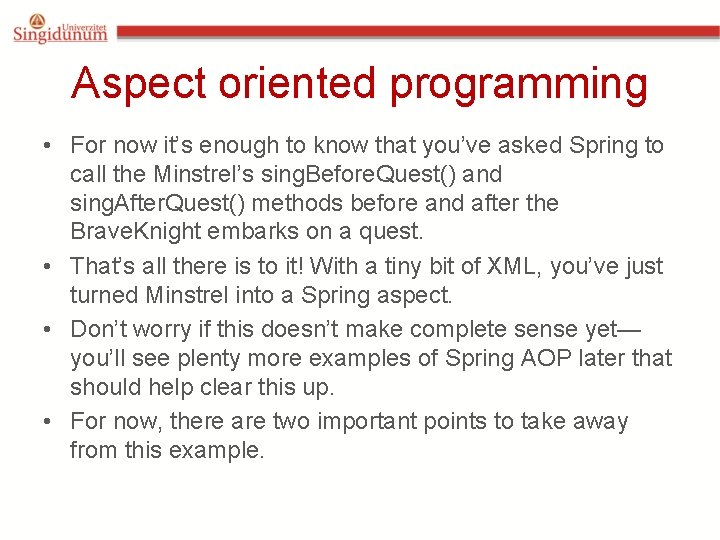 Aspect oriented programming • For now it’s enough to know that you’ve asked Spring