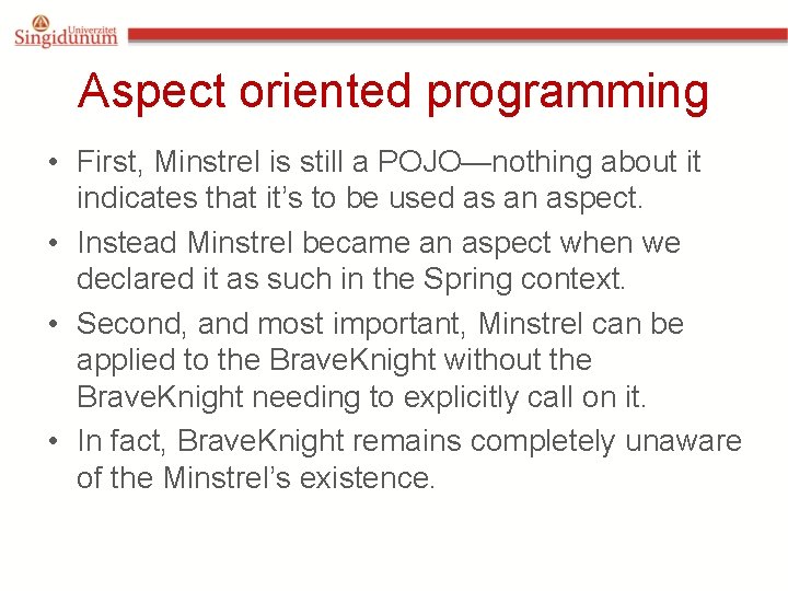 Aspect oriented programming • First, Minstrel is still a POJO—nothing about it indicates that