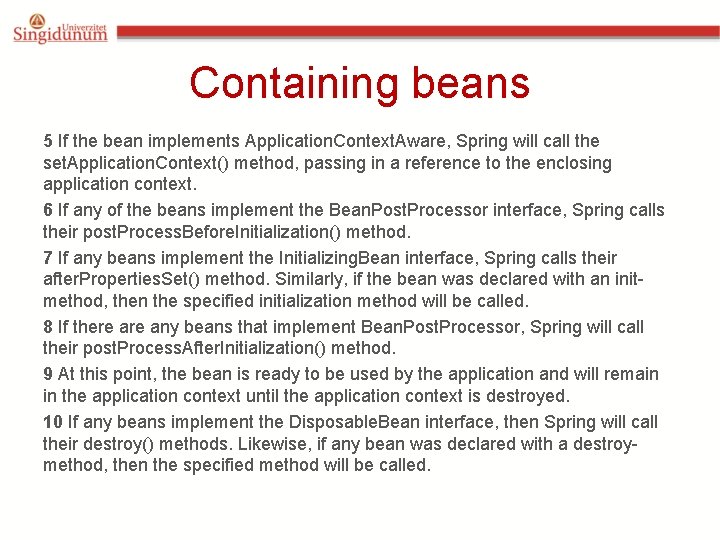 Containing beans 5 If the bean implements Application. Context. Aware, Spring will call the