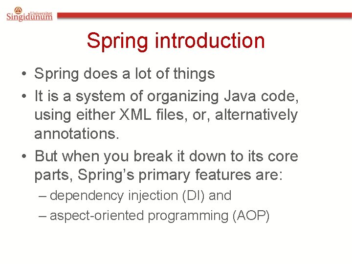 Spring introduction • Spring does a lot of things • It is a system